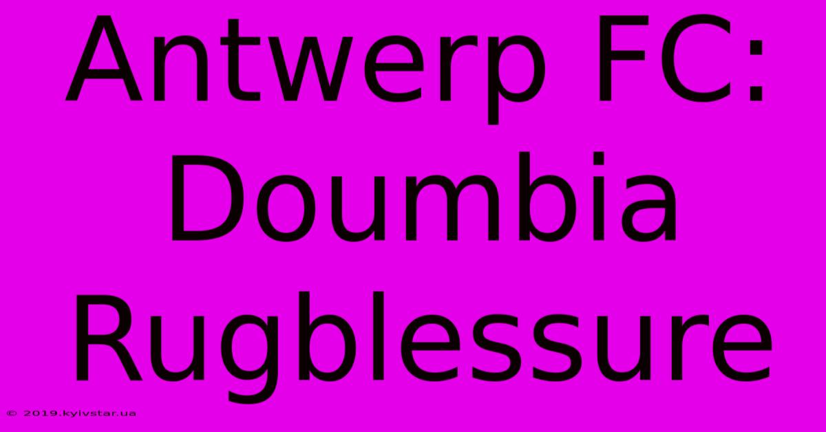 Antwerp FC: Doumbia Rugblessure