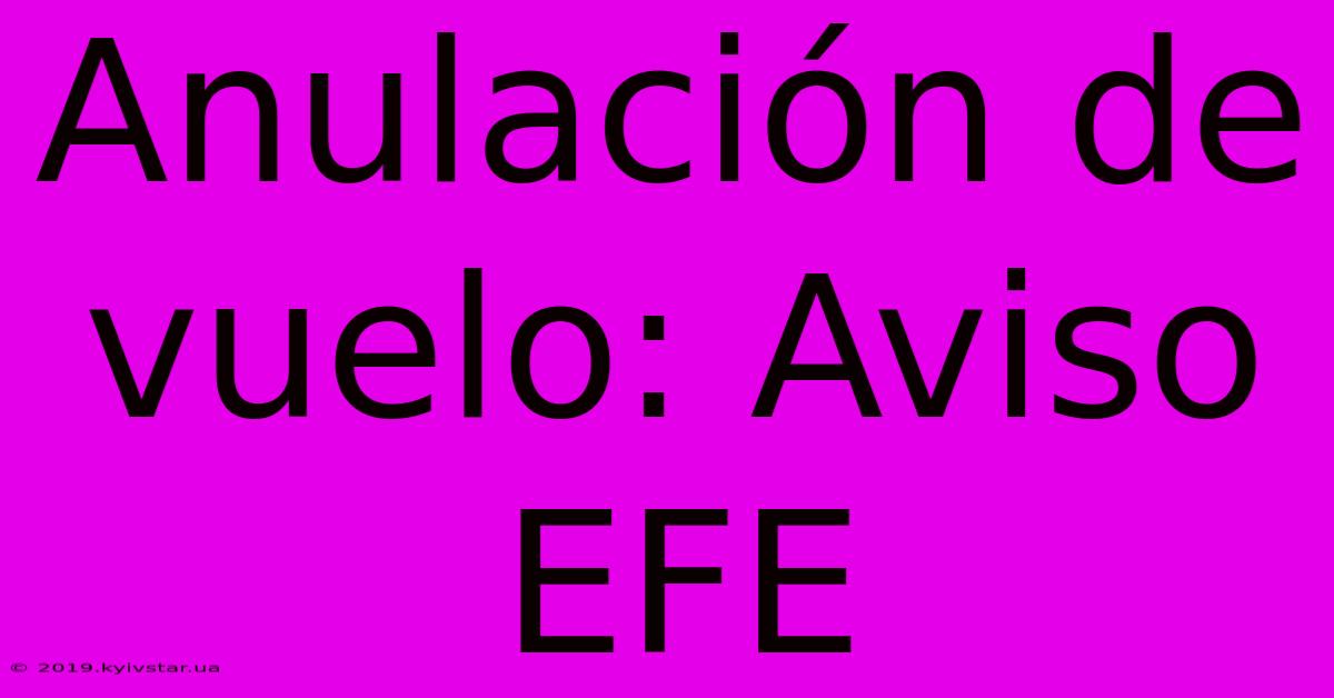 Anulación De Vuelo: Aviso EFE