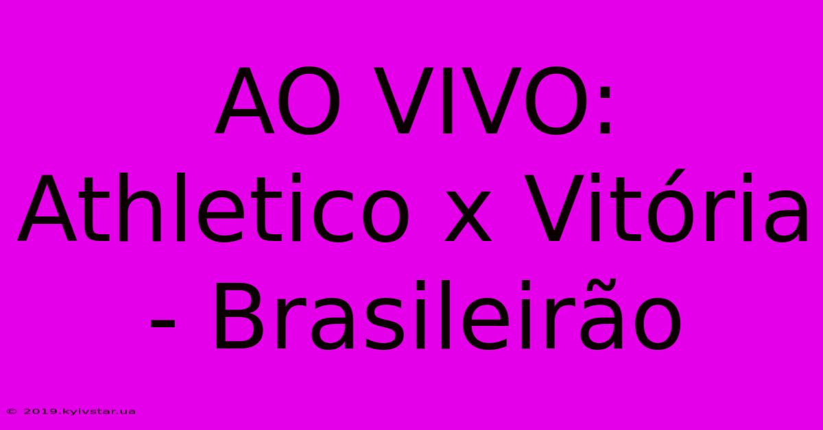 AO VIVO: Athletico X Vitória - Brasileirão 