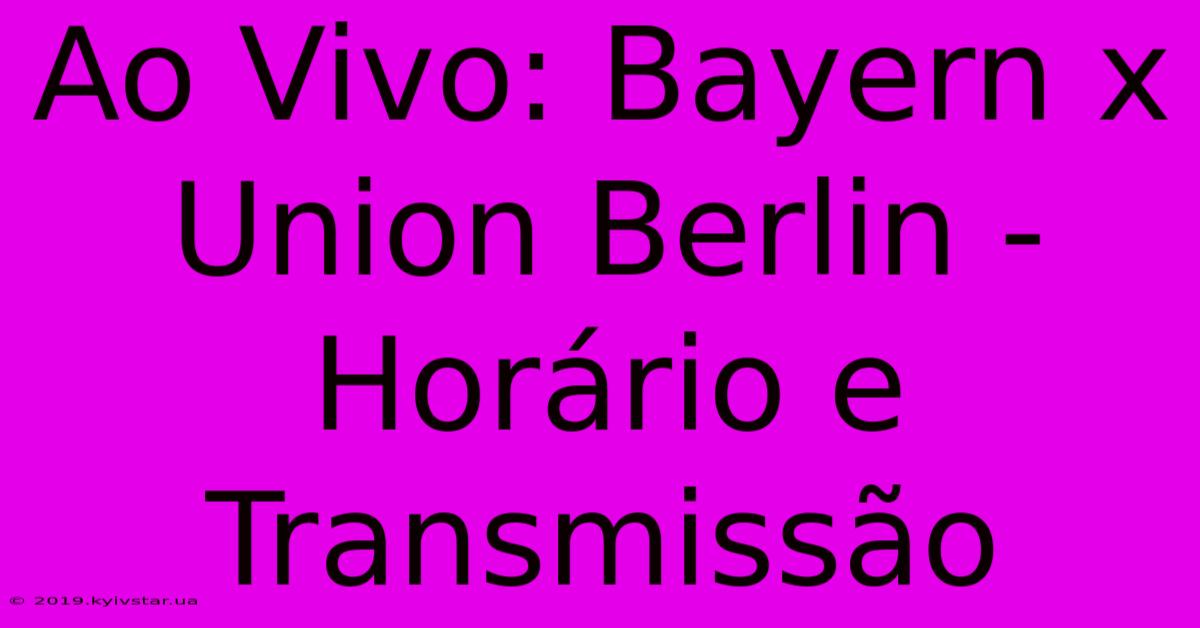 Ao Vivo: Bayern X Union Berlin - Horário E Transmissão 