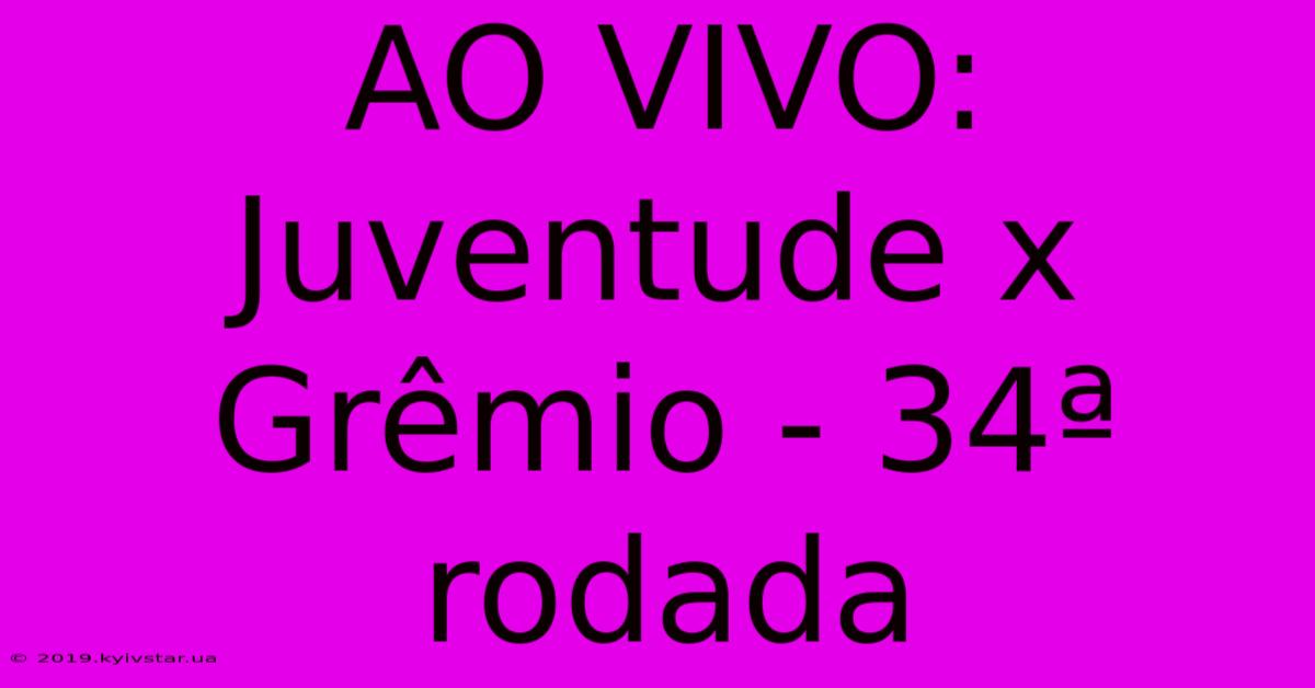 AO VIVO:  Juventude X Grêmio - 34ª Rodada