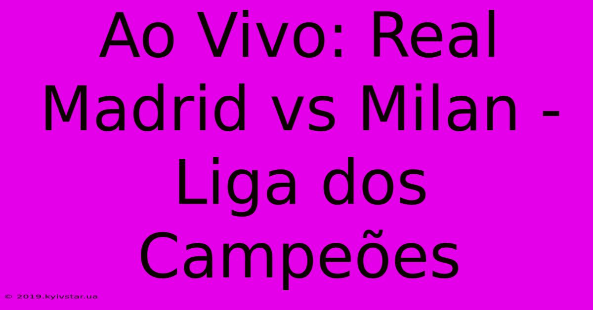 Ao Vivo: Real Madrid Vs Milan - Liga Dos Campeões