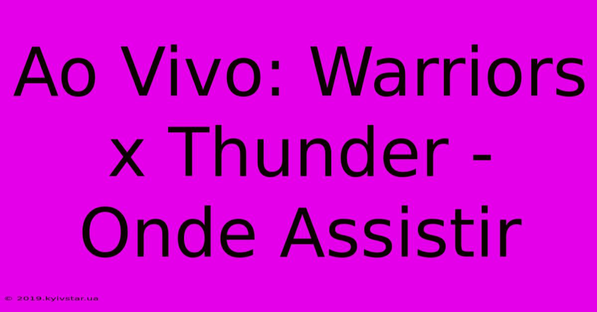 Ao Vivo: Warriors X Thunder - Onde Assistir