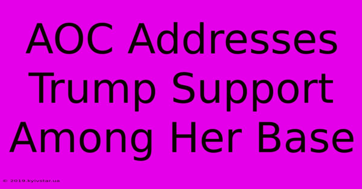 AOC Addresses Trump Support Among Her Base