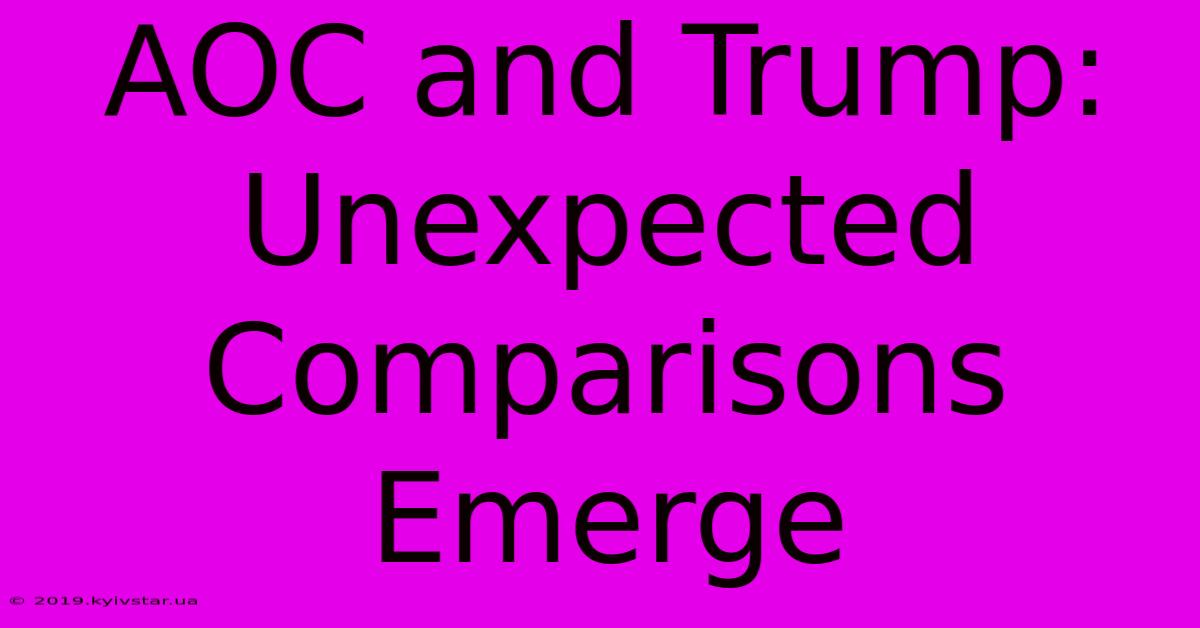 AOC And Trump: Unexpected Comparisons Emerge