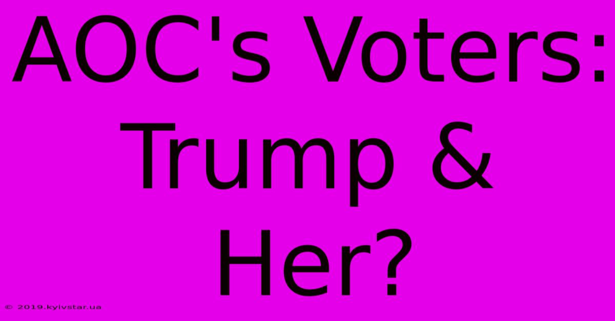 AOC's Voters: Trump & Her?