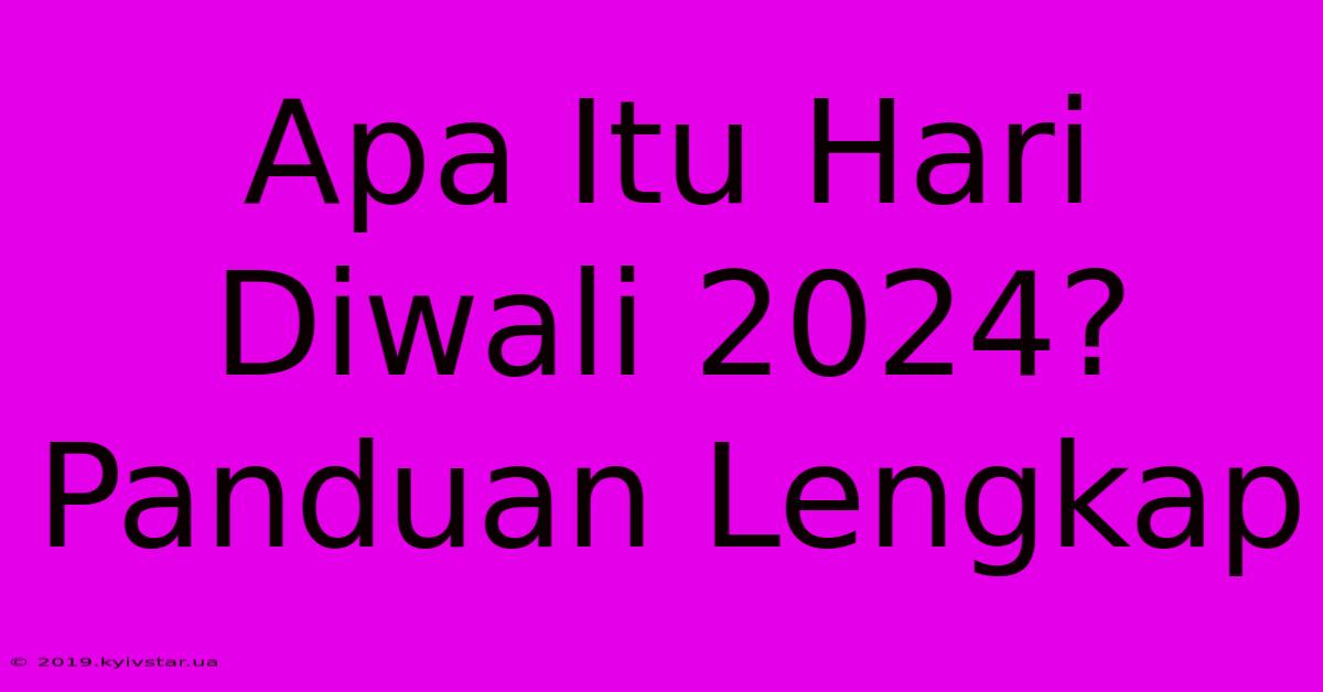 Apa Itu Hari Diwali 2024? Panduan Lengkap