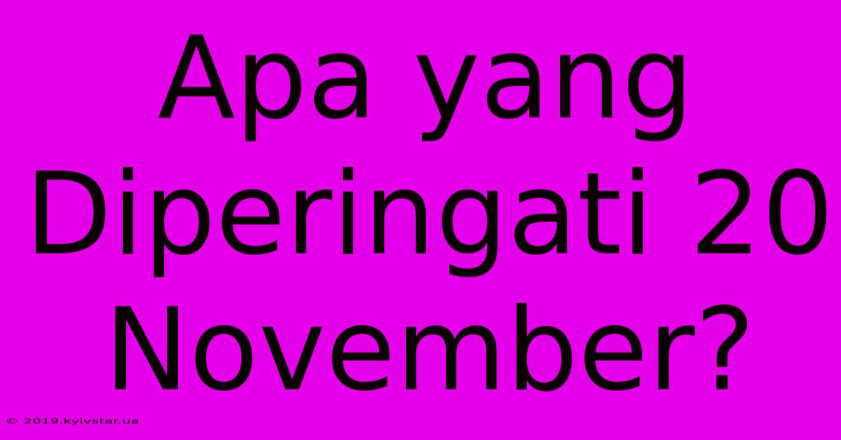 Apa Yang Diperingati 20 November?