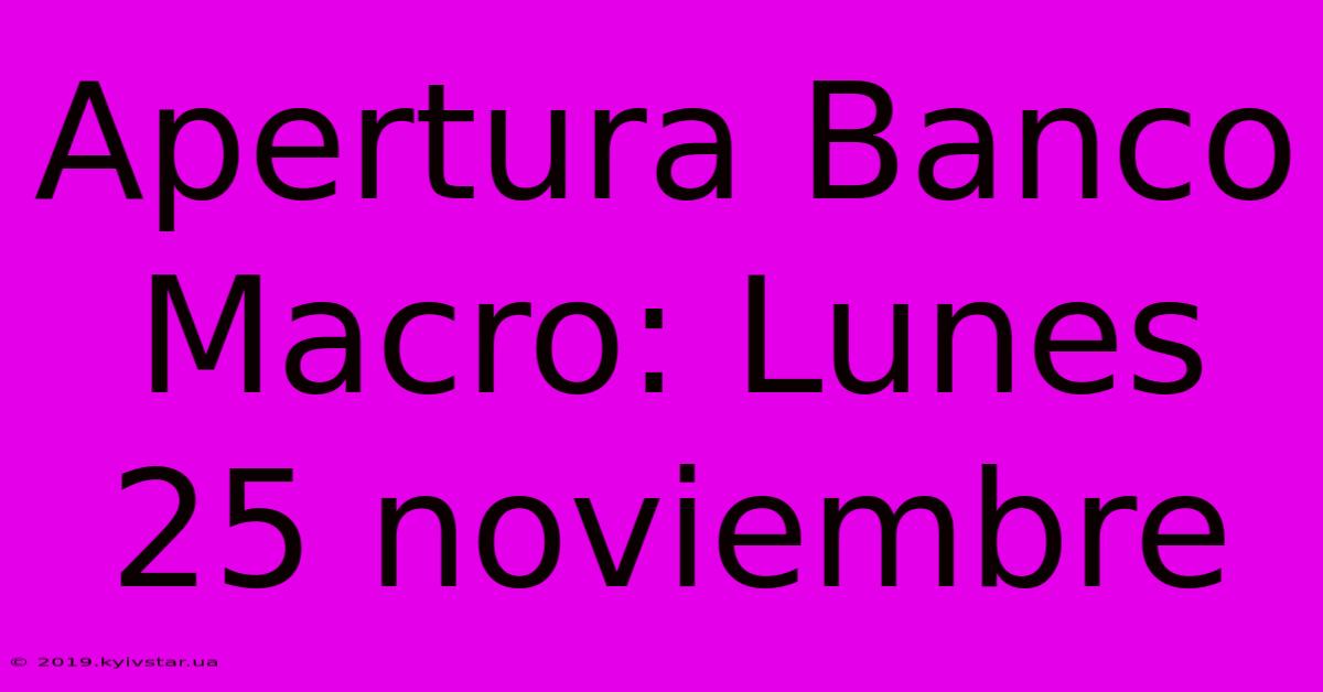 Apertura Banco Macro: Lunes 25 Noviembre