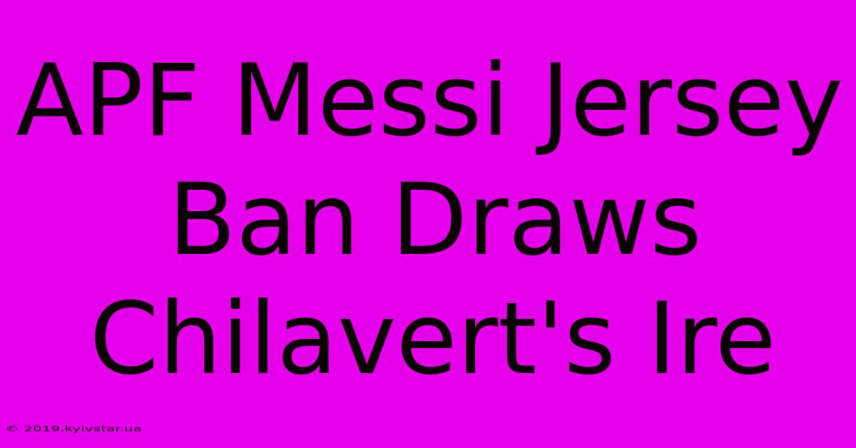 APF Messi Jersey Ban Draws Chilavert's Ire