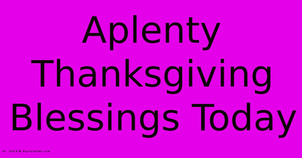 Aplenty Thanksgiving Blessings Today