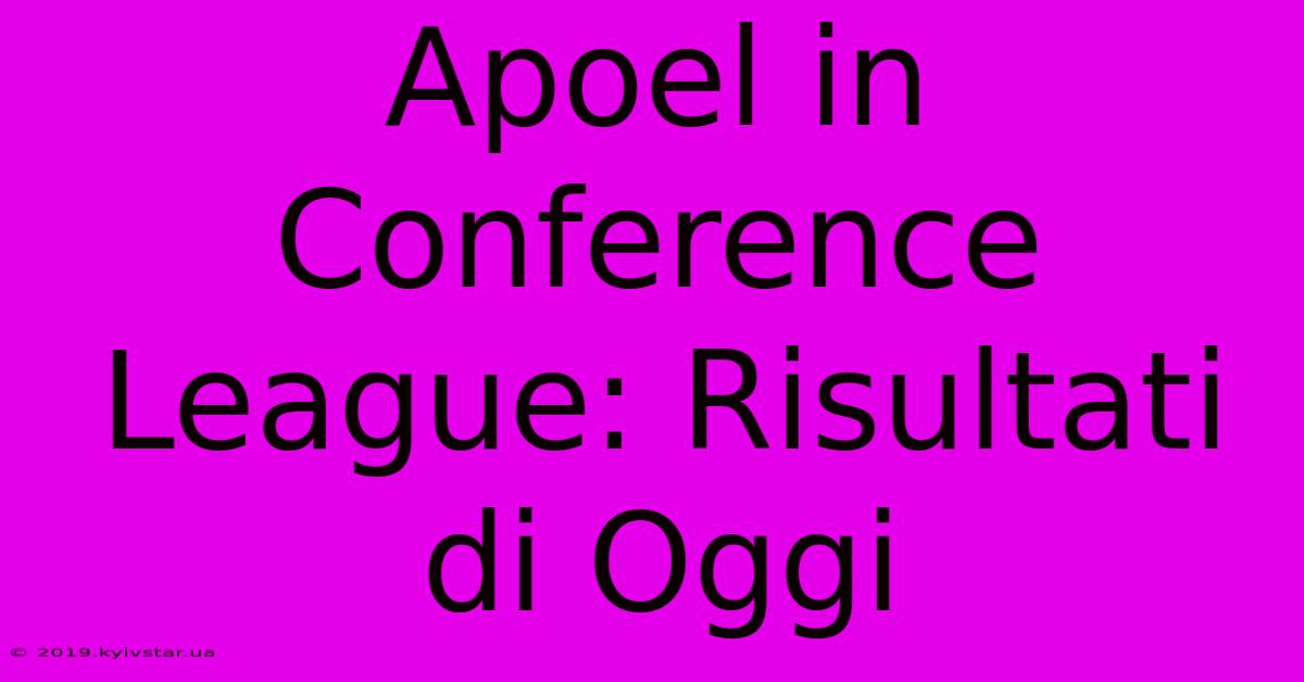 Apoel In Conference League: Risultati Di Oggi