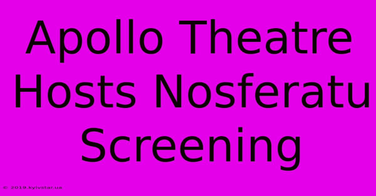 Apollo Theatre Hosts Nosferatu Screening