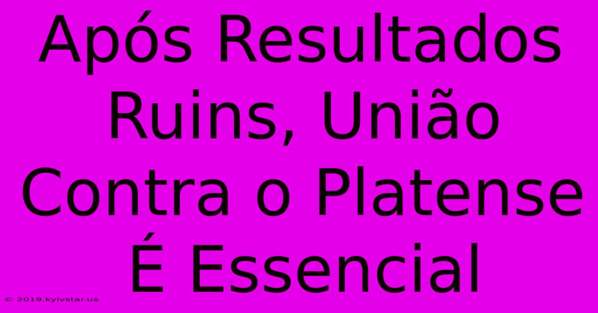 Após Resultados Ruins, União Contra O Platense É Essencial