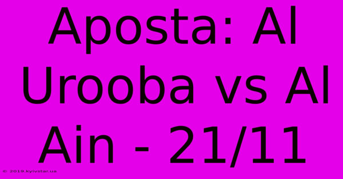 Aposta: Al Urooba Vs Al Ain - 21/11