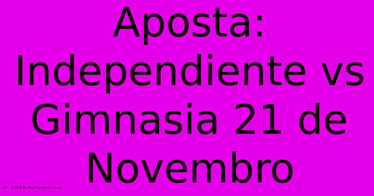 Aposta: Independiente Vs Gimnasia 21 De Novembro