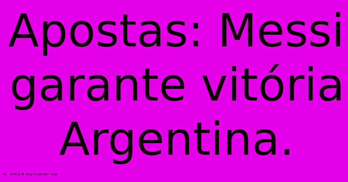 Apostas: Messi Garante Vitória Argentina.