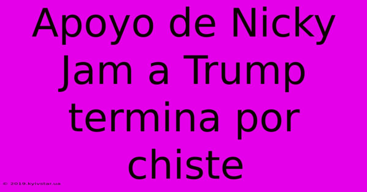 Apoyo De Nicky Jam A Trump Termina Por Chiste