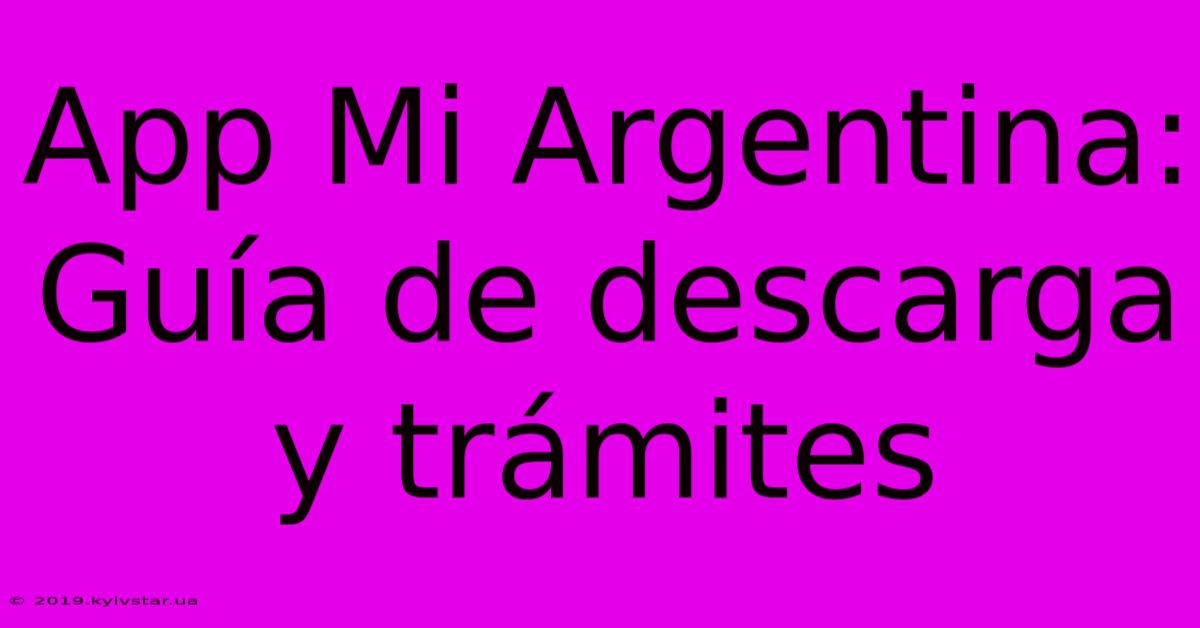 App Mi Argentina: Guía De Descarga Y Trámites