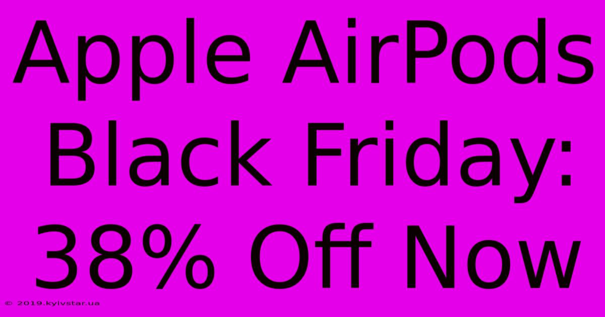 Apple AirPods Black Friday: 38% Off Now