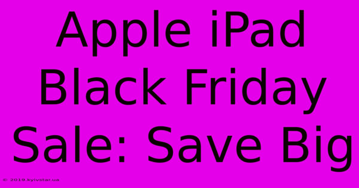 Apple IPad Black Friday Sale: Save Big