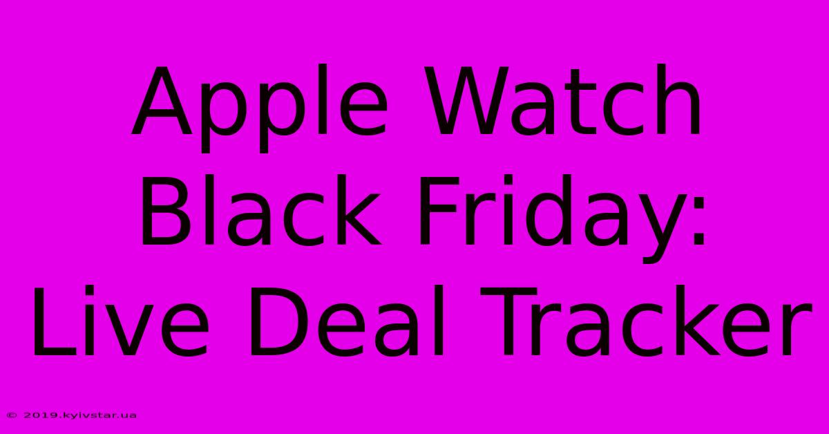 Apple Watch Black Friday: Live Deal Tracker