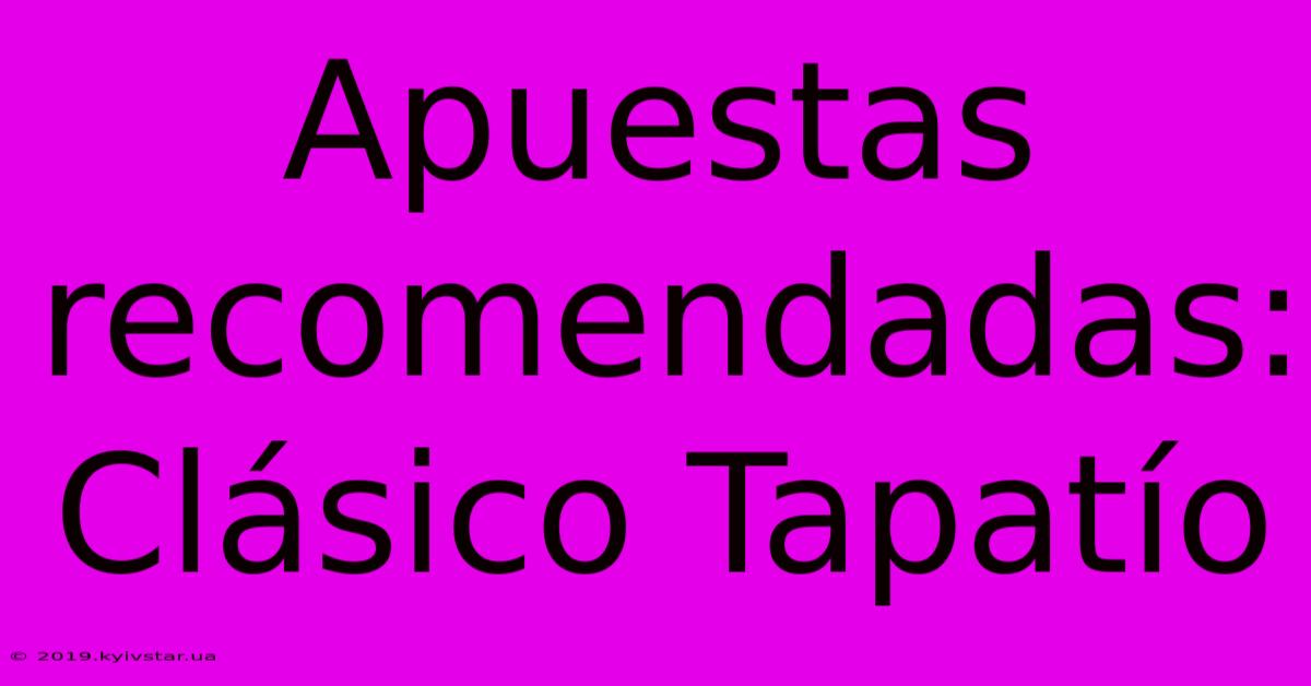 Apuestas Recomendadas: Clásico Tapatío