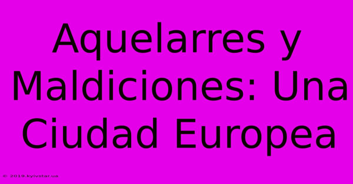 Aquelarres Y Maldiciones: Una Ciudad Europea