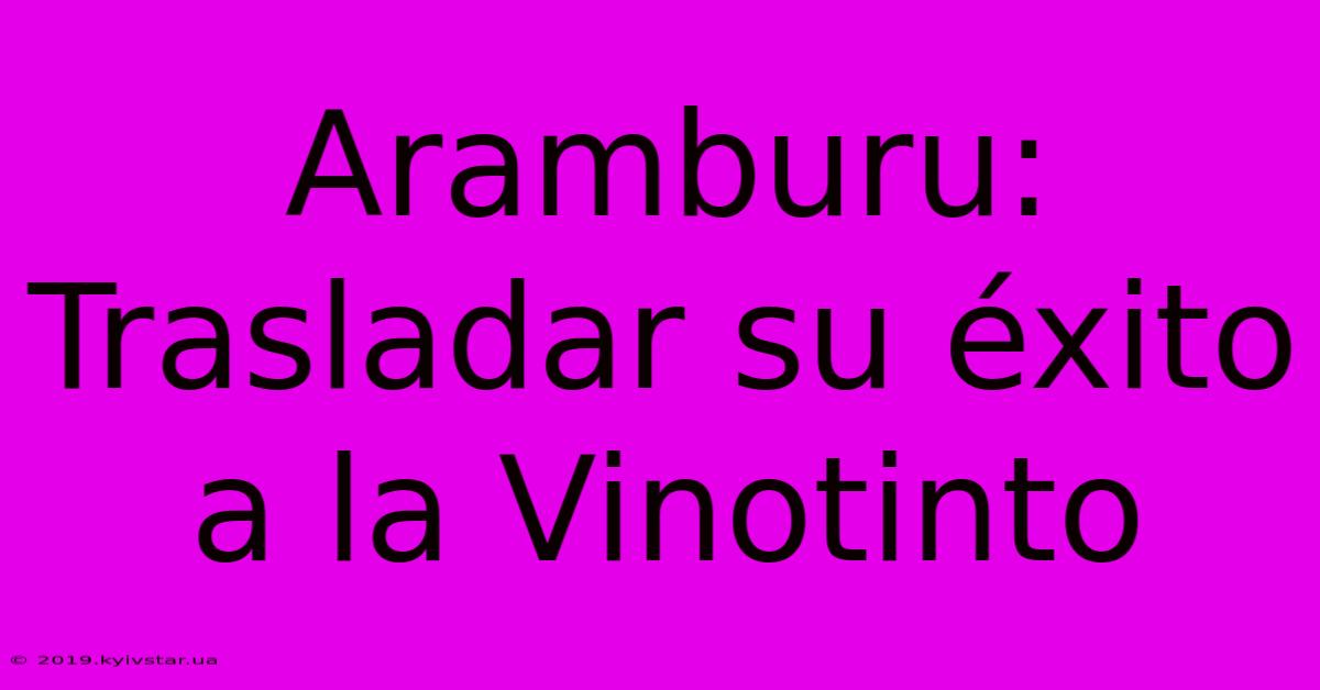 Aramburu: Trasladar Su Éxito A La Vinotinto