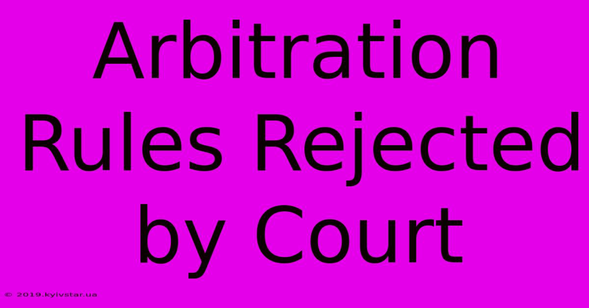 Arbitration Rules Rejected By Court