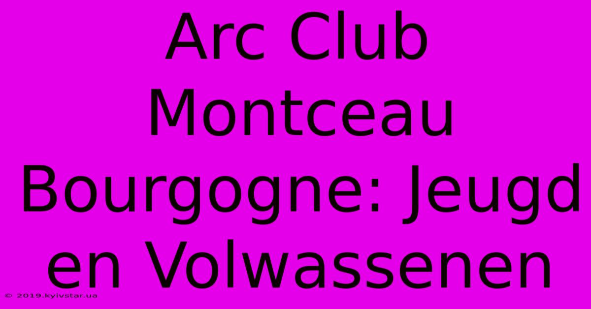 Arc Club Montceau Bourgogne: Jeugd En Volwassenen