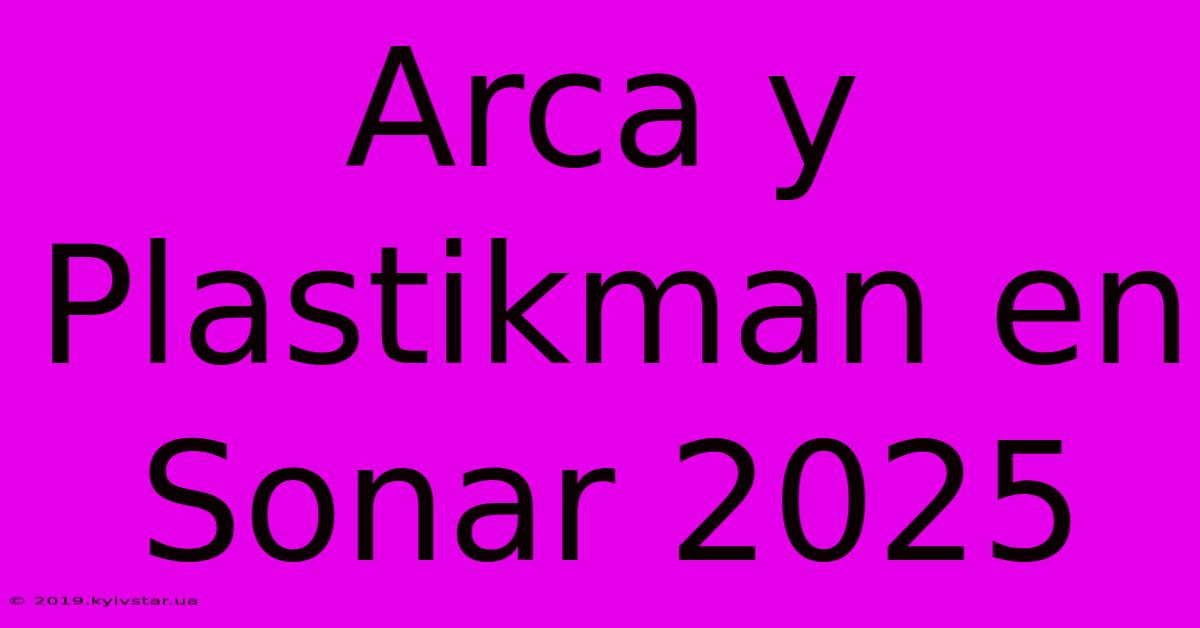 Arca Y Plastikman En Sonar 2025