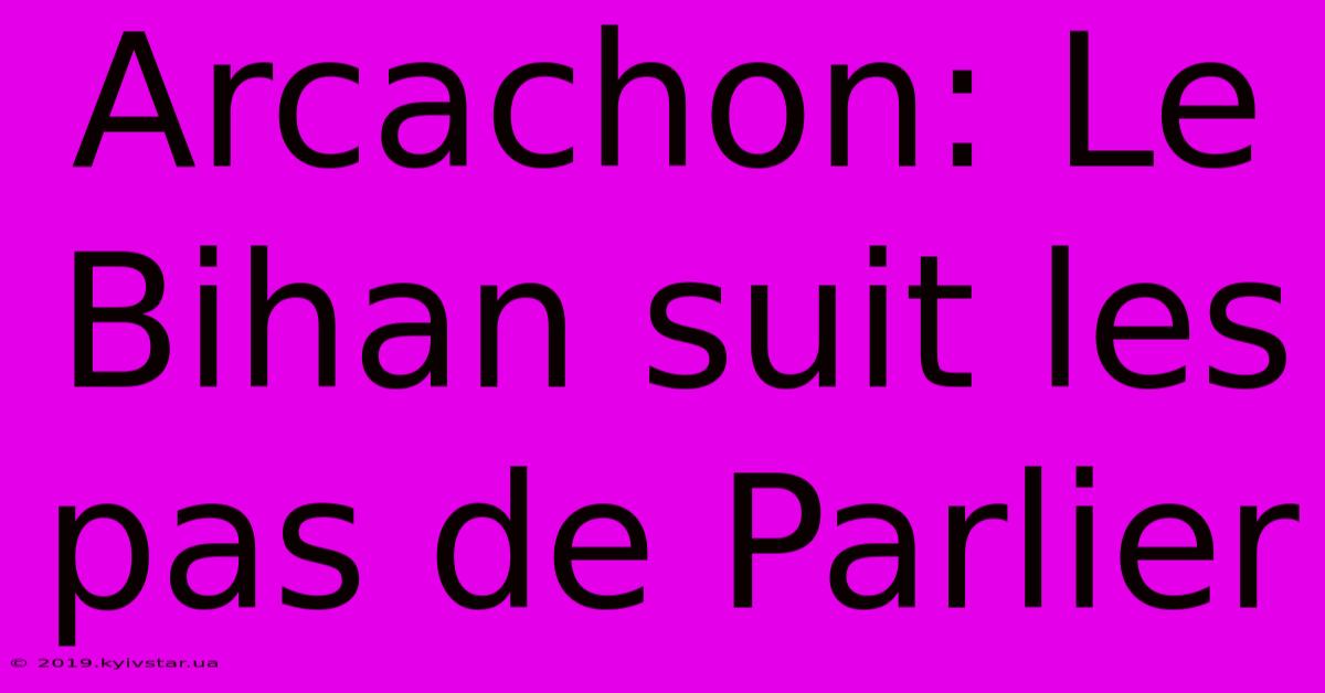 Arcachon: Le Bihan Suit Les Pas De Parlier