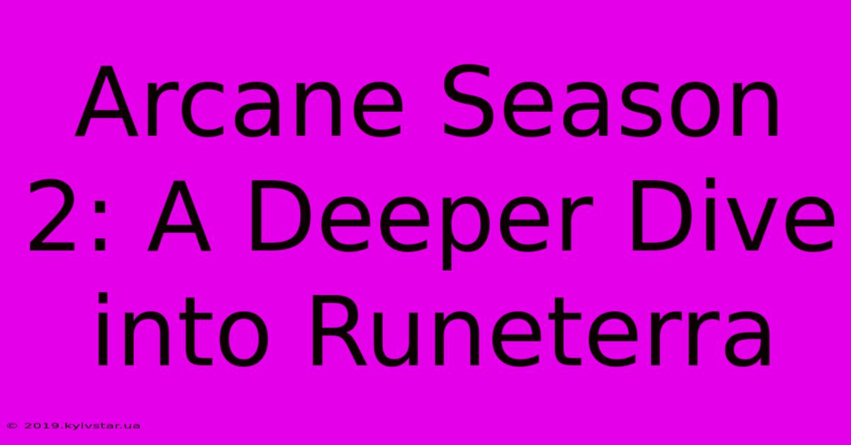 Arcane Season 2: A Deeper Dive Into Runeterra