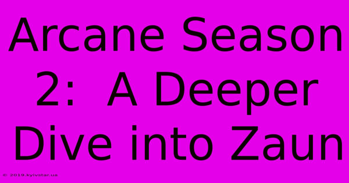 Arcane Season 2:  A Deeper Dive Into Zaun