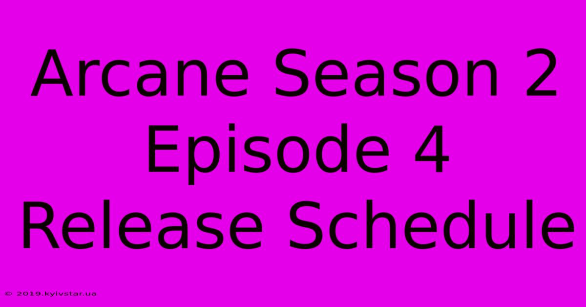 Arcane Season 2 Episode 4 Release Schedule