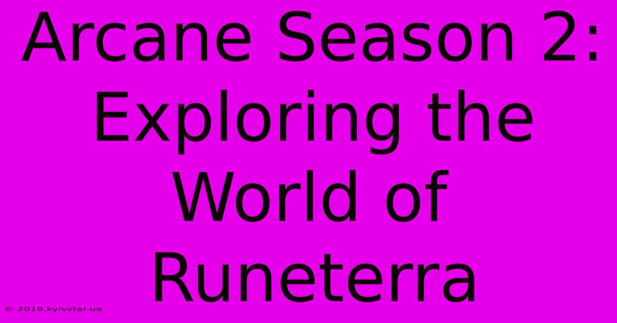 Arcane Season 2:  Exploring The World Of Runeterra 