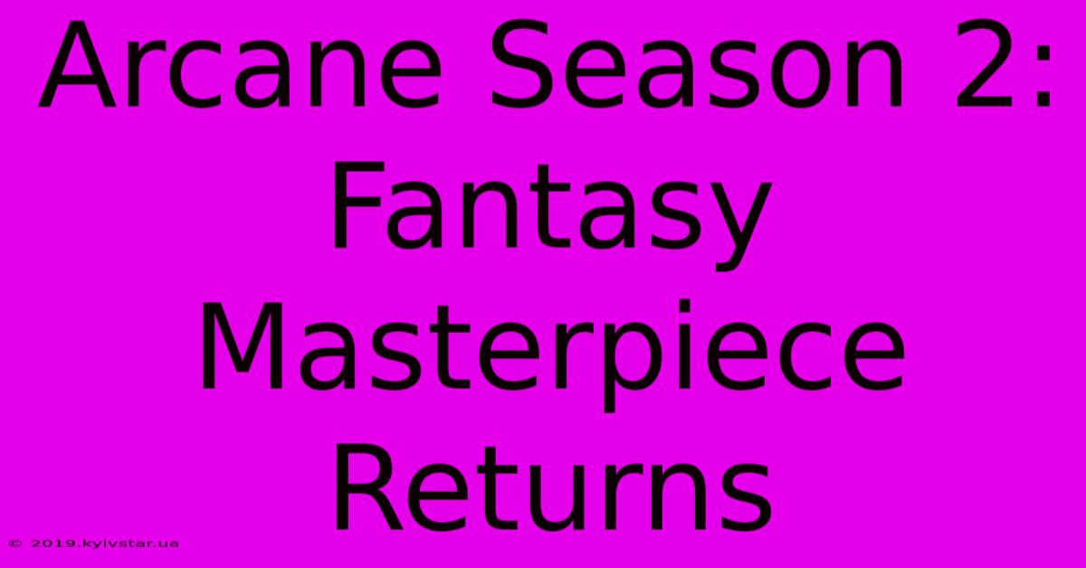 Arcane Season 2:  Fantasy Masterpiece Returns