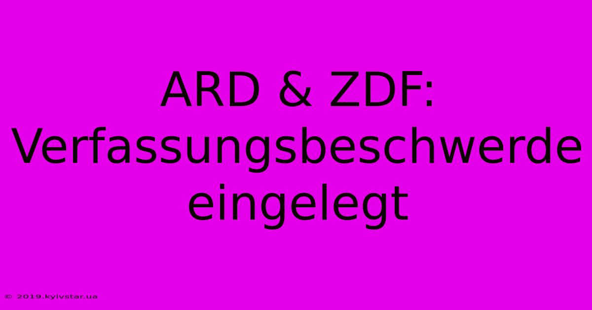 ARD & ZDF: Verfassungsbeschwerde Eingelegt