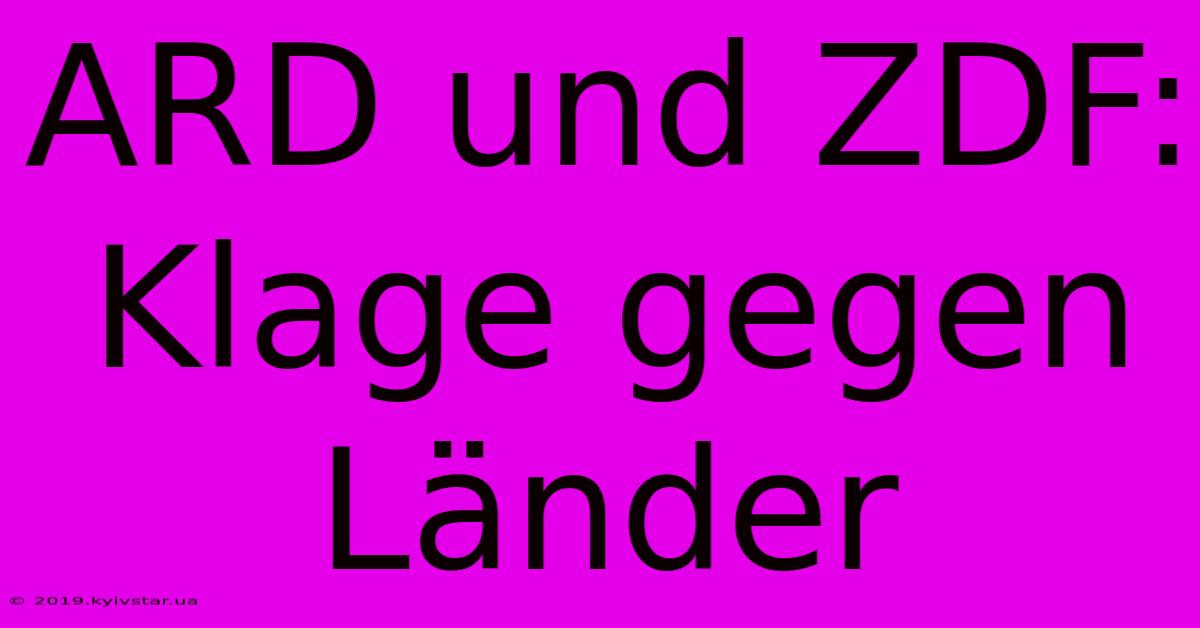 ARD Und ZDF: Klage Gegen Länder