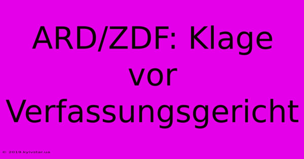 ARD/ZDF: Klage Vor Verfassungsgericht