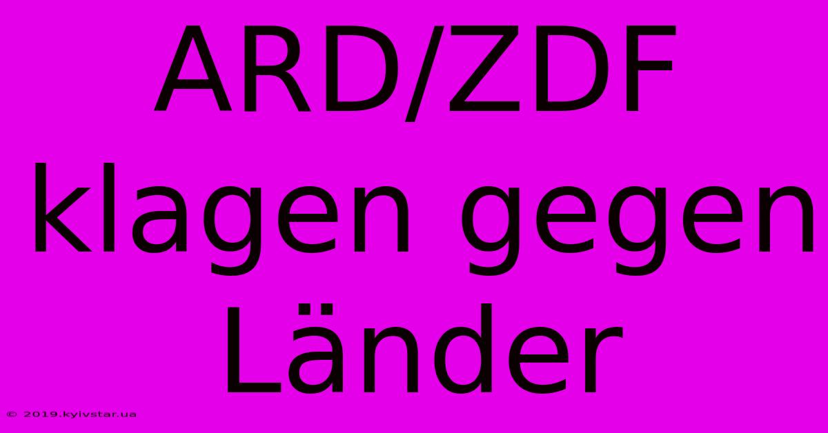 ARD/ZDF Klagen Gegen Länder