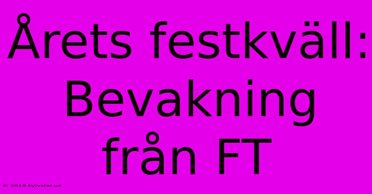 Årets Festkväll: Bevakning Från FT