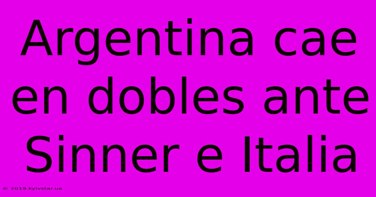 Argentina Cae En Dobles Ante Sinner E Italia