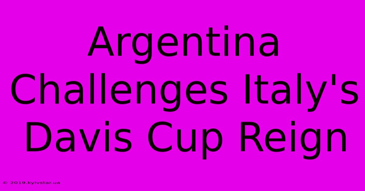 Argentina Challenges Italy's Davis Cup Reign