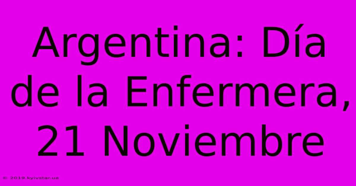 Argentina: Día De La Enfermera, 21 Noviembre