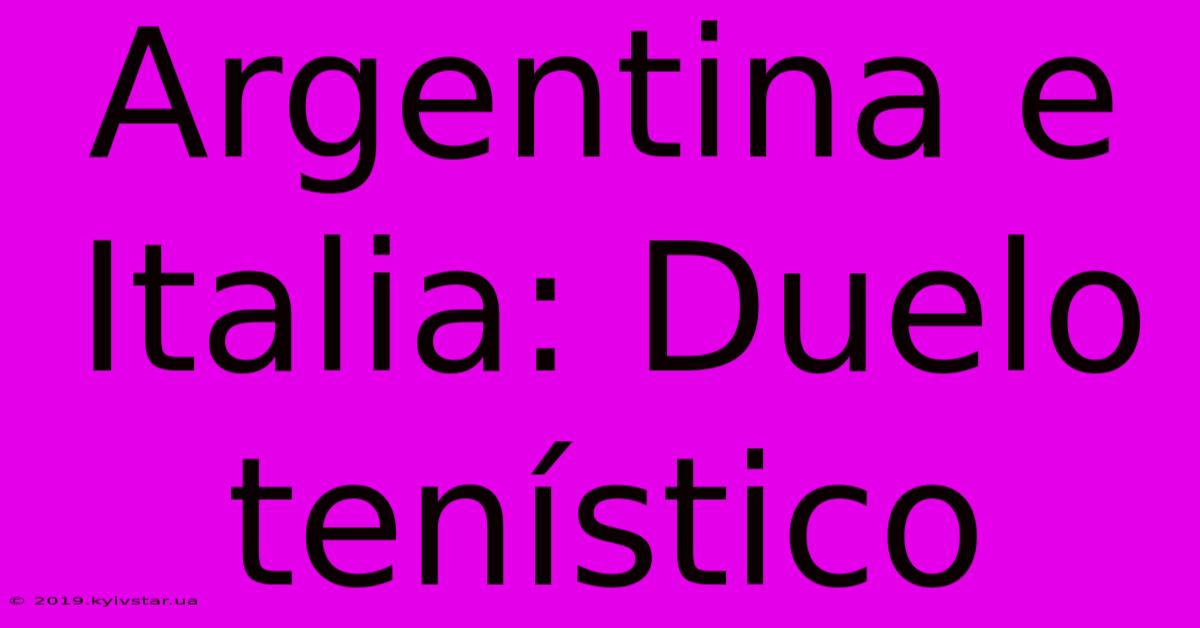 Argentina E Italia: Duelo Tenístico