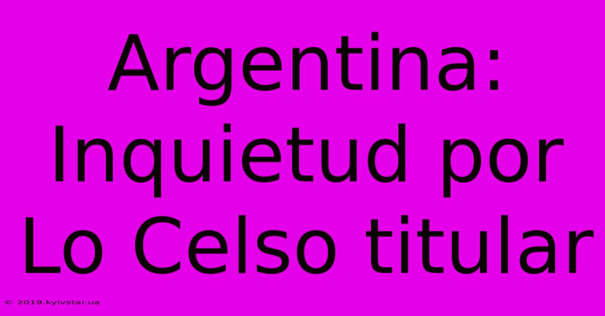 Argentina: Inquietud Por Lo Celso Titular