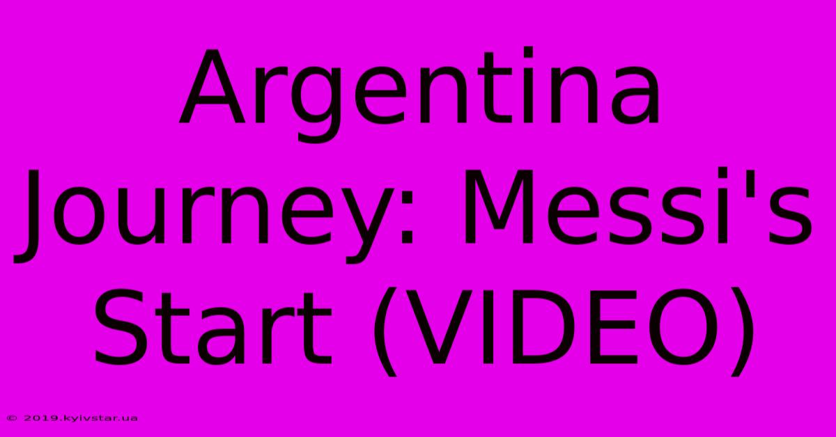 Argentina Journey: Messi's Start (VIDEO)