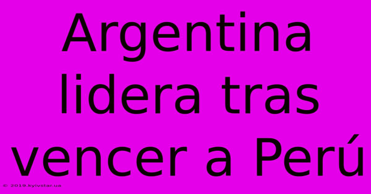 Argentina Lidera Tras Vencer A Perú